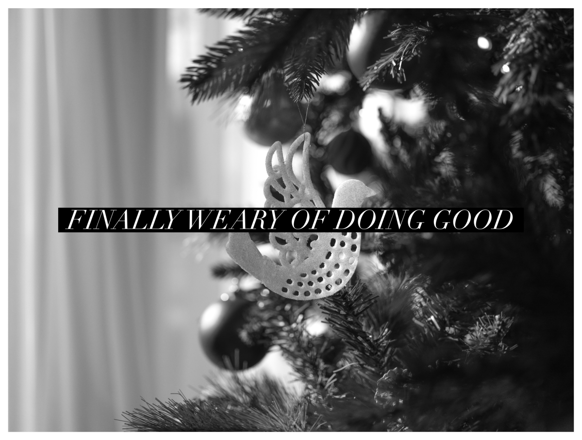 Finally weary of doing&nbsp;good